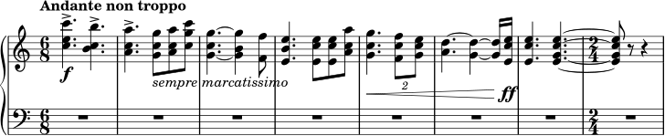 \new PianoStaff << \new Staff { \fixed c' { \clef treble \key c \major \time 6/8 \tempo "Andante non troppo" <c' e' c''>4.->\f <b c' b'>4.-> | <a c' a'>4.-> <g c' g'>8_\markup { \italic "sempre marcatissimo" } <a c' a'>8 <c' g' c''>8 | <g c' g'>4.~ <g b g'>4 <f f'>8 | <e b e'>4. <e c' e'>8 <e c' e'>8 <a c' a'>8 | <g c' g'>4.\< \tuplet 2/3 { <f c' f'>8 <g c' e'>8 } | <a d'>4.~ <g d'>4~ <g d'>16 <e c' e'>16\ff | <e c' e'>4. <e g c' e'>4.~ | \time 2/4 <e g c' e'>8 r8 r4 } } \new Staff { \clef bass \key c \major \time 6/8 R2. R2. R2. R2. R2. R2. R2. \time 2/4 R2 } >>