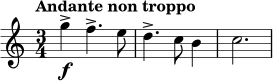 \relative c'' { \clef treble \key c \major \time 3/4 \tempo "Andante non troppo" g'4->\f f4.-> e8 | d4.-> c8 b4 | c2. }