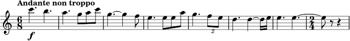 \relative c''' { \clef treble \key c \major \time 6/8 \tempo "Andante non troppo" c4.\f b4. | a4. g8 a8 c8 | g4.~ g4 f8 | e4. e8 e8 a8 | g4. \tuplet 2/3 { f8 e8 } | d4. d4~ d16 e16 | e4. e4.~ | \time 2/4 e8 r8 r4 }