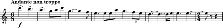 \relative c''' { \clef treble \key c \major \time 6/8 \tempo "Andante non troppo" c4.->\f b4.-> | a4.-> g8 a8 c8 | g4.~ g4 f8 | e4. e8 e8 a8 | g4. \tuplet 2/3 { f8 e8 } | d4.~ d4~ d16 e16 | e4. e4.~ | \time 2/4 e8 r8 r4 }