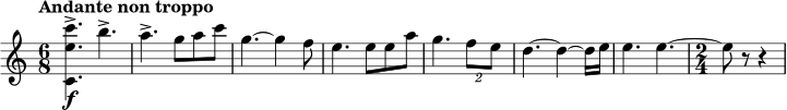 \fixed c' { \clef treble \key c \major \time 6/8 \tempo "Andante non troppo" <c e' c''>4.->\f b'4.-> | a'4.-> g'8 a'8 c''8 | g'4.~ g'4 f'8 | e'4. e'8 e'8 a'8 | g'4. \tuplet 2/3 { f'8 e'8 } | d'4.~ d'4~ d'16 e'16 | e'4. e'4.~ | \time 2/4 e'8 r8 r4 }